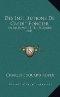 Des Institutions de Credit Foncier: En Allemagne Et En Belgique (1845) di Charles Edouard Royer edito da Kessinger Publishing