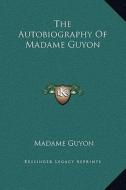 The Autobiography of Madame Guyon di Madame Guyon edito da Kessinger Publishing