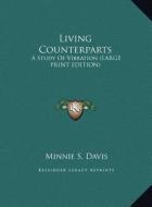 Living Counterparts: A Study of Vibration (Large Print Edition) di Minnie S. Davis edito da Kessinger Publishing