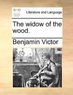 The Widow Of The Wood di Benjamin Victor edito da Gale Ecco, Print Editions