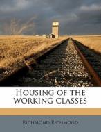Housing Of The Working Classes di Richmond Richmond edito da Nabu Press