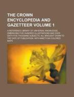 The Crown Encyclopedia and Gazetteer; A Reference Library of Universal Knowledge, Embracing Five Hundred Illustrations and Over Sixty-Five Thousand Su di Anonymous edito da Rarebooksclub.com