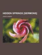 Hidden Springs [sermons] di Joseph Parker edito da Theclassics.us