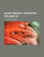Niles' Weekly Register Volume 22 di William Ogden Niles edito da Rarebooksclub.com