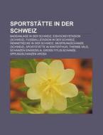 Sportstätte in der Schweiz di Quelle Wikipedia edito da Books LLC, Reference Series