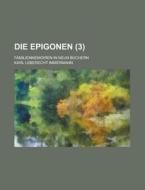 Die Epigonen; Familienmemoiren In Neun Buchern (3) di U S Government, Karl Leberecht Immermann edito da Rarebooksclub.com