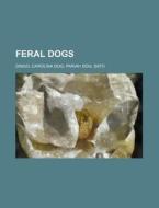 Feral Dogs: Dingo, Carolina Dog, Pariah di Source Wikipedia edito da Books LLC, Wiki Series