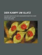 Der Kampf Um Glatz (54-61); Aus Der Geschichte Der Gegensreformation In Der Grafschaft Glatz di Hugo Von Wiese edito da General Books Llc