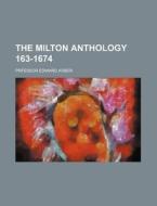 The Milton Anthology 163-1674 di Prfessor Edward Arber edito da Rarebooksclub.com