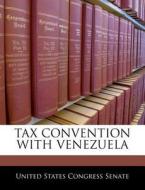 Tax Convention With Venezuela edito da Bibliogov