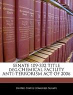 Senate 109-332 Title Deg.chemical Facility Anti-terrorism Act Of 2006 edito da Bibliogov