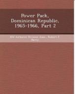 Power Pack, Dominican Republic, 1965-1966, Part 2 di Kris Arthur Bauman, Robert F. Barry edito da Bibliogov