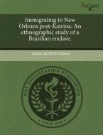 Immigrating To New Orleans Post-katrina di Annie McNeill Gibson edito da Proquest, Umi Dissertation Publishing