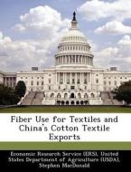 Fiber Use For Textiles And China\'s Cotton Textile Exports di Stephen MacDonald, Sarah Whitley edito da Bibliogov