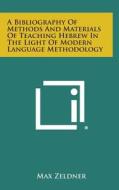 A Bibliography of Methods and Materials of Teaching Hebrew in the Light of Modern Language Methodology edito da Literary Licensing, LLC