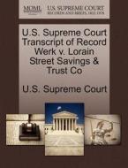 U.s. Supreme Court Transcript Of Record Werk V. Lorain Street Savings & Trust Co edito da Gale Ecco, U.s. Supreme Court Records