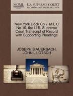 New York Dock Co V. M L C No 10, The U.s. Supreme Court Transcript Of Record With Supporting Pleadings di Joseph S Auerbach, John L Lotsch edito da Gale Ecco, U.s. Supreme Court Records