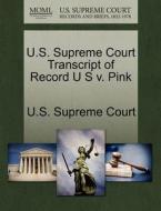 U.s. Supreme Court Transcript Of Record U. S. V. Pink edito da Gale Ecco, U.s. Supreme Court Records