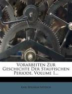 Vorarbeiten zur Geschichte der staufischen Periode, Erster Band di Karl Wilhelm Nitzsch edito da Nabu Press