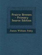 Prairie Breezes di James William Foley edito da Nabu Press