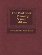 The Professor di Patrick Bronte, Anne Bronte edito da Nabu Press