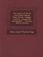 The Coasts of Devon and Lundy Island; Their Towns, Villages, Scenery, Antiquities and Legends di John Lloyd Warden Page edito da Nabu Press