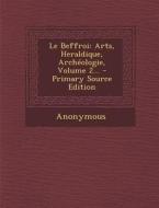Le Beffroi: Arts, Heraldique, Archeologie, Volume 2... di Anonymous edito da Nabu Press