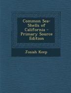 Common Sea-Shells of California - Primary Source Edition di Josiah Keep edito da Nabu Press