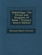 Diabolology: The Person and Kingdom of Satan - Primary Source Edition di Edward Hurtt Jewett edito da Nabu Press