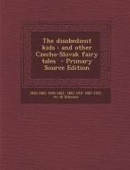 The Disobedient Kids: And Other Czecho-Slovak Fairy Tales di 1820-1862 1820-1862, 1867-1937 1867-1937, Ar Ill Scheiner edito da Nabu Press