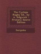 The Cyclops. Rugby Ed., by A. Sidgwick - Primary Source Edition di Euripides edito da Nabu Press