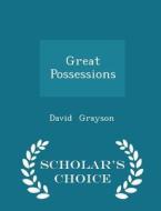 Great Possessions - Scholar's Choice Edition di David Grayson edito da Scholar's Choice