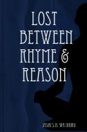 Lost Between Rhyme & Reason di Jasiri S. M. Wa Uhuru edito da Lulu.com
