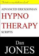 Advanced Ericksonian Hypnotherapy Scripts di Dan Jones edito da Lulu.com