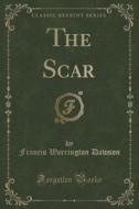 The Scar (classic Reprint) di Francis Warrington Dawson edito da Forgotten Books