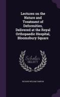 Lectures On The Nature And Treatment Of Deformities, Delivered At The Royal Orthopaedic Hospital, Bloomsbury Square di Richard William Tamplin edito da Palala Press