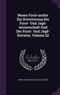 Neues Forst-archiv Zur Erweiterung Der Forst- Und Jagd-wissenschaft Und Der Forst- Und Jagd-literatur, Volume 22 edito da Palala Press