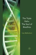 The Triple Helix: The Soul of Bioethics di Lisa Bellantoni edito da Palgrave Macmillan