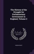 The History Of The Struggle For Parliamentary Government In England, Volume 2 di Andrew Bisset edito da Palala Press