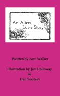 An Alien Love Story di Ann Walker edito da Blurb