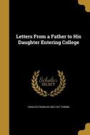 Letters from a Father to His Daughter Entering College di Charles Franklin Thwing edito da WENTWORTH PR