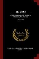 The Critic: An Illustrated Monthly Review of Literature, Art, and Life; Volume 20 di Jeannette Leonard Gilder edito da CHIZINE PUBN