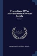 Proceedings Of The Massachusetts Histori di MASSACHUSET SOCIETY edito da Lightning Source Uk Ltd