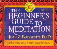 The Beginner's Guide to Meditation di Joan Borysenko edito da Hay House