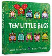 Ten Little Bugs Board Book di Mike Brownlow edito da Hachette Children's Group