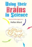 Using their Brains in Science di Hellen Ward edito da SAGE Publications Ltd