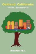 Oakland, California: Towards a Sustainable City di Mose Durst Ph. D. edito da AUTHORHOUSE
