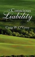 A Conscious Liability di Craig W. O'Vinny edito da AuthorHouse UK