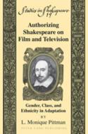 Authorizing Shakespeare on Film and Television di L. Monique Pittman edito da Lang, Peter