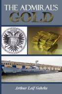 The Admiral's Gold di Arthur Leif Gehrke edito da AUTHORHOUSE